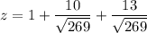 \displaystyle z = 1+\frac{10}{\sqrt{269}}+\frac{13}{\sqrt{269}}