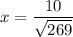 \displaystyle x= \frac{10}{\sqrt{269}}