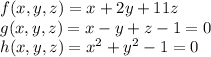 f(x, y, z) = x + 2y + 11z\\g(x, y, z) = x - y + z -1=0\\h(x, y, z) = x^2 + y^2 -1= 0