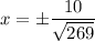 \displaystyle x=\pm \frac{10}{\sqrt{269}}