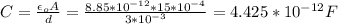 C = \frac{\epsilon _oA}{d} = \frac{8.85*10^{-12}*15*10^{-4}}{3*10^{-3}} = 4.425 *10^{-12} F