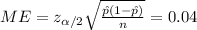 ME =  z_{\alpha/2} \sqrt{\frac{\hat p(1-\hat p)}{n}} =0.04