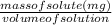 \frac{mass of solute (mg)}{volume of solution}