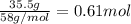 \frac{35.5 g}{58 g/mol}=0.61 mol