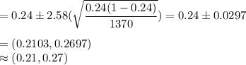 =0.24\pm 2.58(\sqrt{\dfrac{0.24(1-0.24)}{1370}}) = 0.24\pm 0.0297\\\\=(0.2103,0.2697)\\\approx (0.21,0.27)