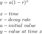 y=a(1-r)^x\\\\x-time\\r-decay \ rate\\a-initial \ value\\y-value \ at\  time \ x