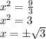 x ^ 2 = \frac {9} {3}\\x ^ 2 = 3\\x = \pm \sqrt {3}