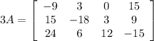 3A=\left[\begin{array}{cccc}-9&3&0&15\\15&-18&3&9\\24&6&12&-15\end{array}\right]