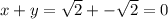 x+y=\sqrt{2}+-\sqrt{2}=0