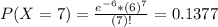 P(X = 7) = \frac{e^{-6}*(6)^{7}}{(7)!} = 0.1377