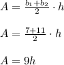 A=\frac{b_1+b_2}{2}\cdot h\\\\A=\frac{7+11}{2}\cdot h\\\\A=9h