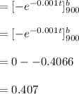 =[-e^{-0.001t}]\limits^{b}_{900}\\\\=[-e^{-0.001t}]\limits^{b}_{900}\\\\=0--0.4066\\\\=0.407