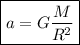 \boxed{a=G\dfrac{M}{R^2}}