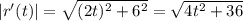 |r'(t)| = \sqrt{(2t)^2   + 6^2} = \sqrt{4t^2   + 36}