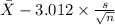 \bar X-3.012 \times {\frac{s}{\sqrt{n} }