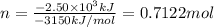 n=\frac{-2.50\times 10^{3} kJ}{-3150 kJ/mol}=0.7122 mol
