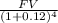 \frac{FV}{(1+0.12)^{4} }