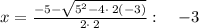 x=\frac{-5-\sqrt{5^2-4\cdot \:2\left(-3\right)}}{2\cdot \:2}:\quad -3