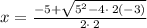 x=\frac{-5+\sqrt{5^2-4\cdot \:2\left(-3\right)}}{2\cdot \:2}