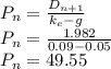 P_n=\frac{D_{n+1}}{k_e-g}\\P_n=\frac{1.982}{0.09-0.05}\\P_n=49.55