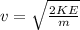 v=\sqrt {\frac {2KE}{m}}