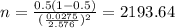 n=\frac{0.5(1-0.5)}{(\frac{0.0275}{2.576})^2}=2193.64