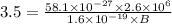 3.5=\frac{58.1\times 10^{-27}\times 2.6\times 10^6}{1.6\times 10^{-19}\times B}