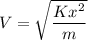 V=\sqrt{\dfrac{Kx^2}{m}}