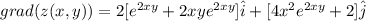 grad(z(x,y))=2[e^{2xy}+2xye^{2xy}]\hat{i}+[4x^{2}e^{2xy}+2]\hat{j}