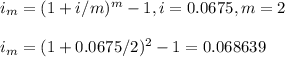 i_m=(1+i/m)^m-1, i=0.0675, m=2\\\\i_m=(1+0.0675/2)^2-1=0.068639
