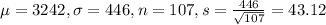 \mu = 3242, \sigma = 446, n = 107, s = \frac{446}{\sqrt{107}} = 43.12