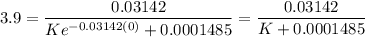 \displaystyle 3.9 =\frac{0.03142}{Ke^{-0.03142(0)}+0.0001485}=\frac{0.03142}{K+0.0001485}