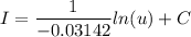 \displaystyle I=\frac{1}{-0.03142 }ln(u)+C