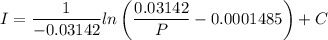 \displaystyle I=\frac{1}{-0.03142 }ln\left(\frac{0.03142}{P} - 0.0001485\right)+C
