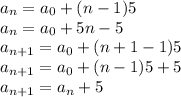 a_n = a_0 + (n-1)5\\a_n = a_0 + 5n - 5\\a_{n+1} = a_0 + (n+1-1)5\\a_{n+1} = a_0 + (n-1)5 + 5\\a_{n+1} = a_n + 5