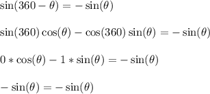\sin(360 - \theta) = -\sin(\theta)\\\\\sin(360)\cos(\theta)-\cos(360)\sin(\theta) = -\sin(\theta)\\\\0*\cos(\theta)-1*\sin(\theta) = -\sin(\theta)\\\\-\sin(\theta) = -\sin(\theta)\\\\