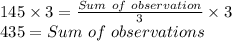 145\times3=\frac{Sum\ of\ observation}{3}\times3\\435=Sum\ of\ observations