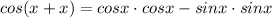 cos(x+x)=cosx\cdot cosx-sinx\cdot sinx