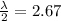 \frac{\lambda}{2} = 2.67