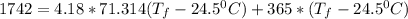 1742 = 4.18 *71.314(T_f-24.5^0C)+365*(T_f-24.5^0C)
