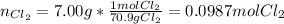 n_{Cl_2}=7.00g*\frac{1molCl_2}{70.9gCl_2}=0.0987molCl_2