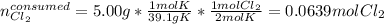 n_{Cl_2}^{consumed}=5.00g*\frac{1molK}{39.1gK}*\frac{1molCl_2}{2molK}=0.0639molCl_2