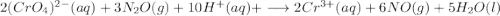 2(CrO_4)^{2-} (aq) + 3N_2O(g)+ 10H^+(aq) + \longrightarrow 2Cr^{3+}(aq) + 6NO(g)  + 5H_2O(l)