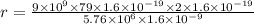 r=\frac{9\times 10^9\times 79\times 1.6\times 10^{-19}\times 2\times 1.6\times 10^{-19}}{5.76\times 10^6\times 1.6\times 10^{-9}}