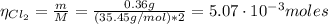 \eta_{Cl_{2}} = \frac{m}{M} = \frac{0.36 g}{(35.45 g/mol)*2} = 5.07 \cdot 10^{-3} moles