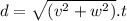d=\sqrt{(v^2+w^2)}.t