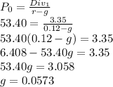 P_0=\frac{Div_1}{r-g}\\53.40=\frac{3.35}{0.12-g}\\53.40(0.12-g)=3.35\\6.408-53.40g=3.35\\53.40g=3.058\\g=0.0573\\