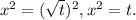 x^{2}  = (\sqrt{t})^{2} , x^{2}  =t .