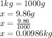 1kg = 1000g \\ x = 9.86g \\ x =  \frac{9.86}{1000}  \\ x = 0.00986kg