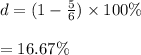 d=(1-\frac{5}{6})\times 100\%\\\\=16.67\%
